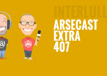 Arsecast Extra Épisode 407 – 29.03.2021