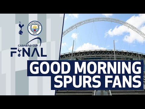 GOOD MORNING SPURS FANS |  Aperçu final de la Coupe Carabao |  Spurs contre Man City