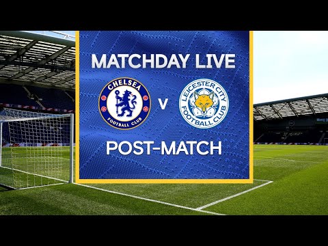 Journée en direct: Chelsea v Leicester |  Après le match |  Journée de Premier League